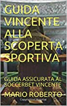 GUIDA VINCENTE Alla SCOPERTA SPORTIVA e GUIDA AL SOCCER BET. Questo libro ti espone alla scoperta di 21  strategia di scommesse sportive che ti assicura di capitalizzare .i vostri soldi.